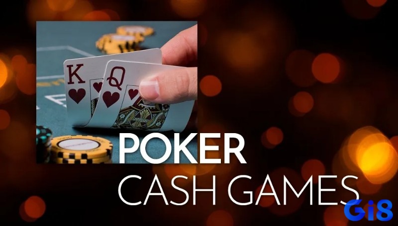 Poker cash game là một hình thức chơi poker phổ biến đòi hỏi tư duy và cách thích nghi các tình huống linh hoạt