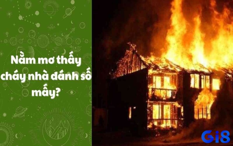 Giải mã giấc mơ cháy nhà sẽ giúp bạn trúng đề