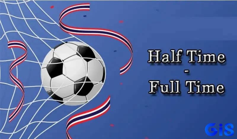 Về kèo cược half time full time 2025 hoạt động người chơi cần hiểu rõ bản chất của nó