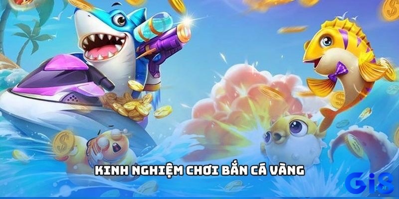 Kinh nghiệm chơ game bắn cá Vàng dễ thắng cho tân thủ