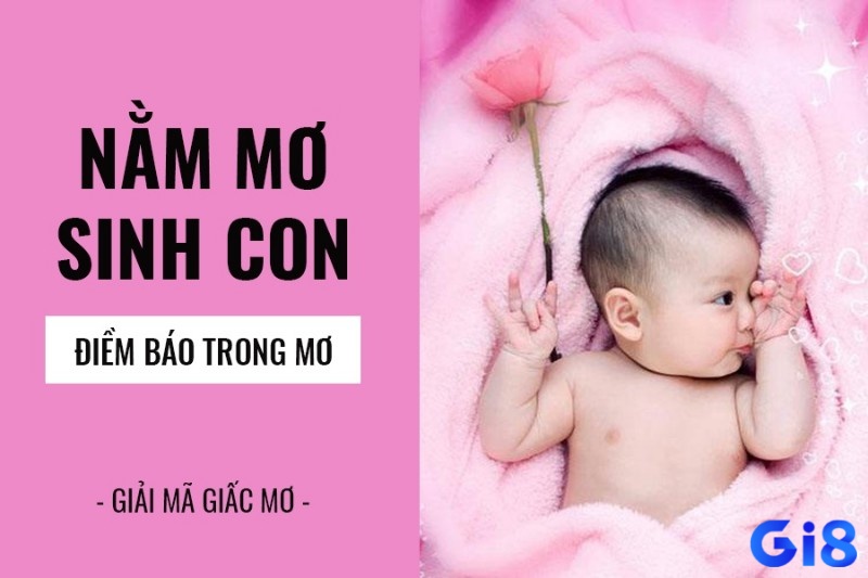 Giải mã giấc mơ thấy mình sinh con có điềm báo gì?