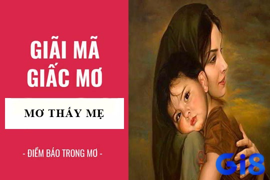 Giấc mơ thấy mẹ đa phần ý nghĩa rơi vào chuyện tốt còn lại là nhắc nhở bạn về những điều phải lưu tâm