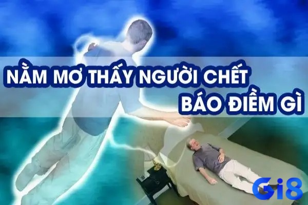 Giải đáp giấc mơ thấy người chết giúp bạn nhìn nhận cuộc sống tích cực hơn
