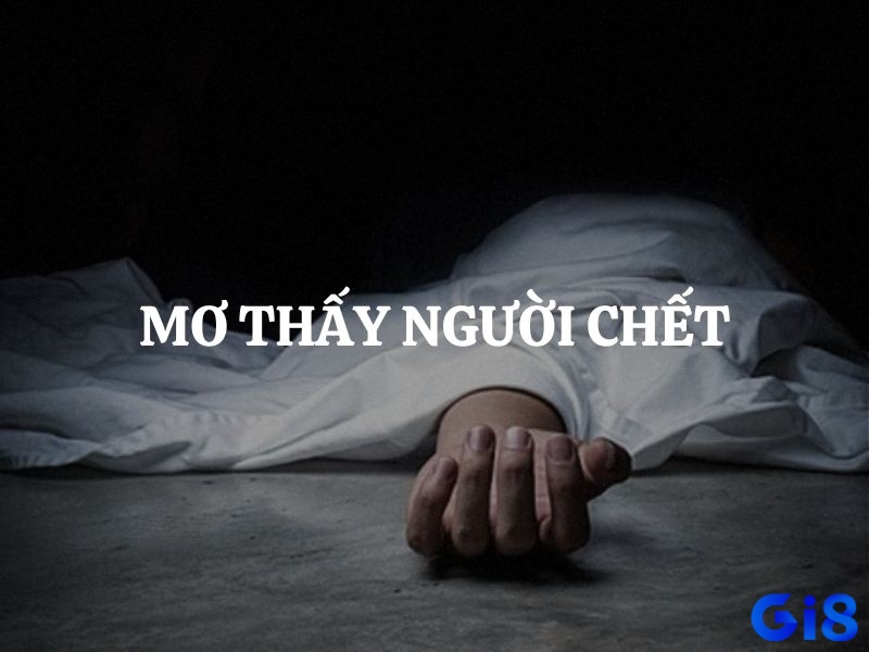 Giải mã giấc mơ thấy người chết cùng điềm báo và các con số may mắn liên quan